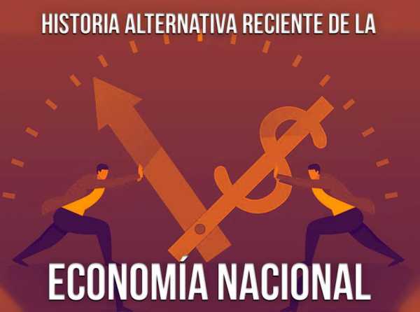 Historia alternativa reciente de la economía nacional