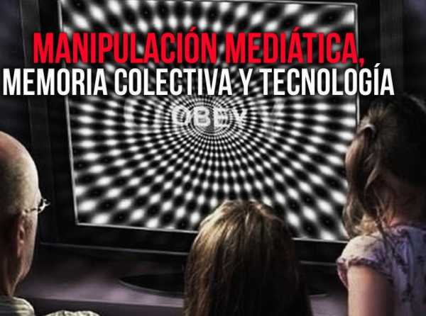 Manipulación mediática, memoria colectiva y tecnología 