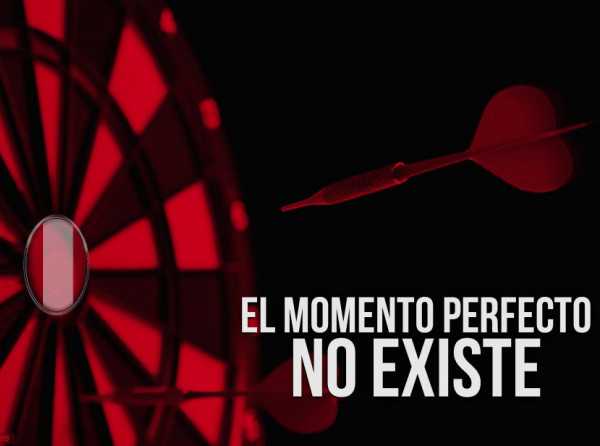 El momento perfecto no existe