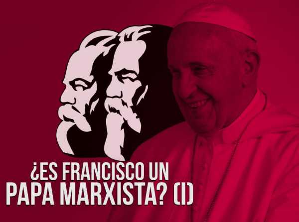 ¿Es Francisco un Papa marxista? (I)