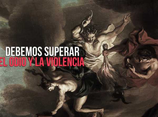 Debemos superar el odio y la violencia