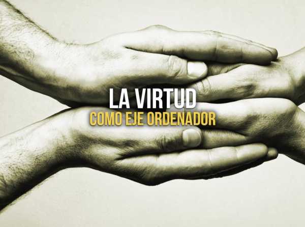 La virtud como eje ordenador