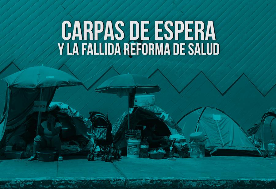 Carpas de espera y la fallida reforma de salud
