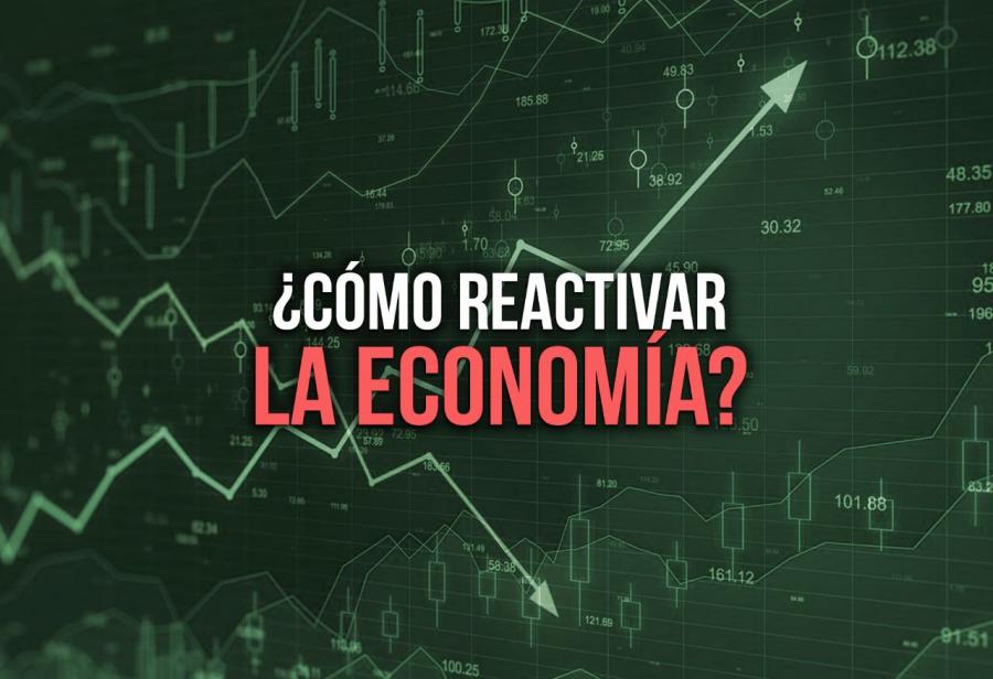 ¿Cómo reactivar la economía? 