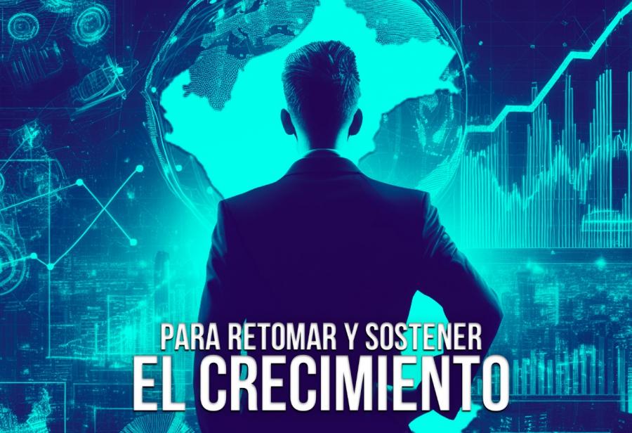 Para retomar y sostener el crecimiento