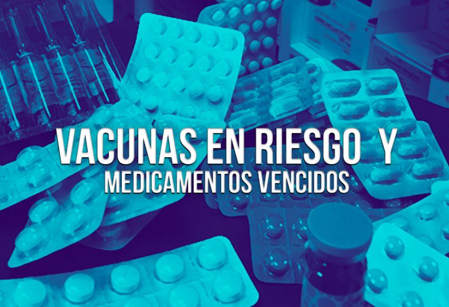 Vacunas en riesgo y medicamentos vencidos