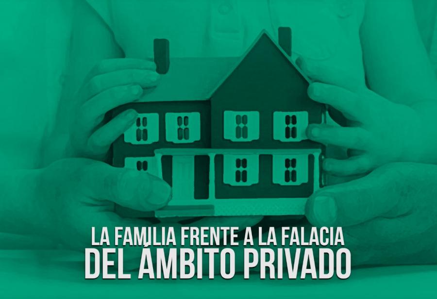 La familia frente a la falacia del ámbito privado