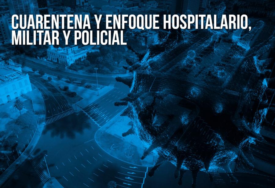 Cuarentena y enfoque hospitalario, militar y policial