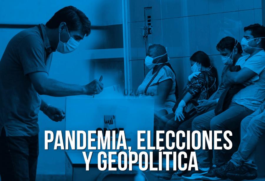 Pandemia, elecciones y geopol&iacute;tica