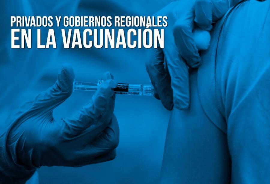 Privados y gobiernos regionales en la vacunaci&oacute;n