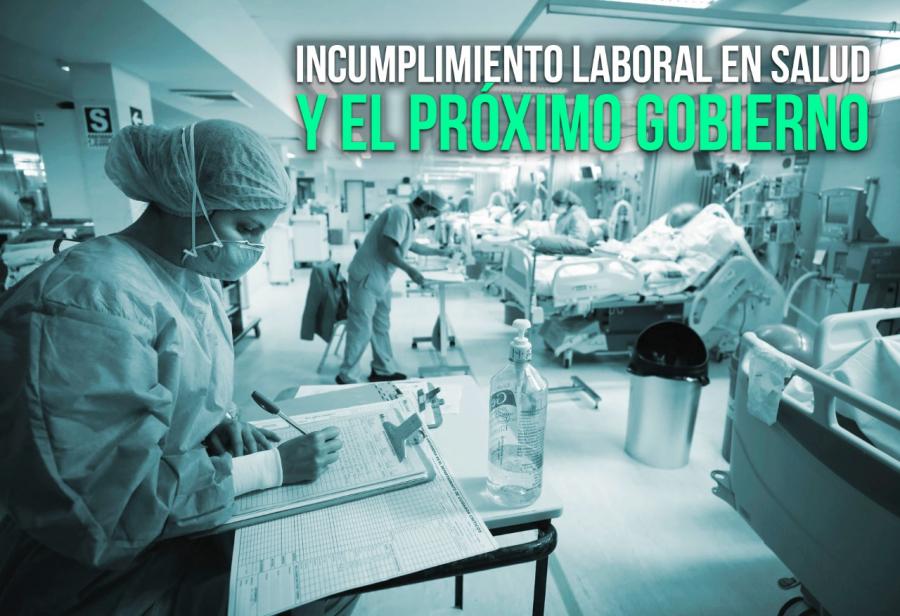 Incumplimiento laboral en Salud y el pr&oacute;ximo gobierno