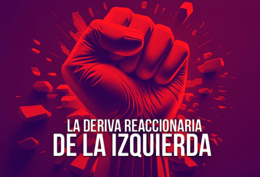 La deriva reaccionaria de la izquierda 