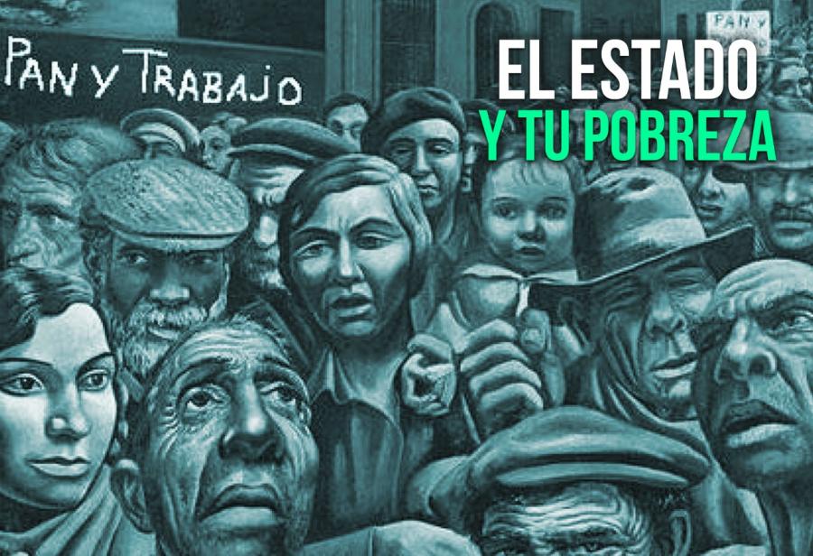 El Estado y tu pobreza