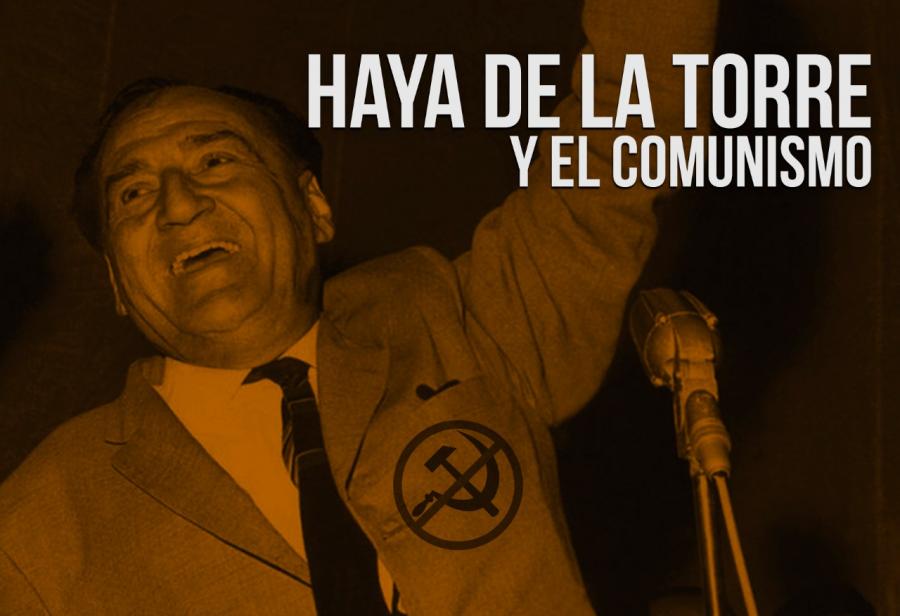 Haya de la Torre y el comunismo