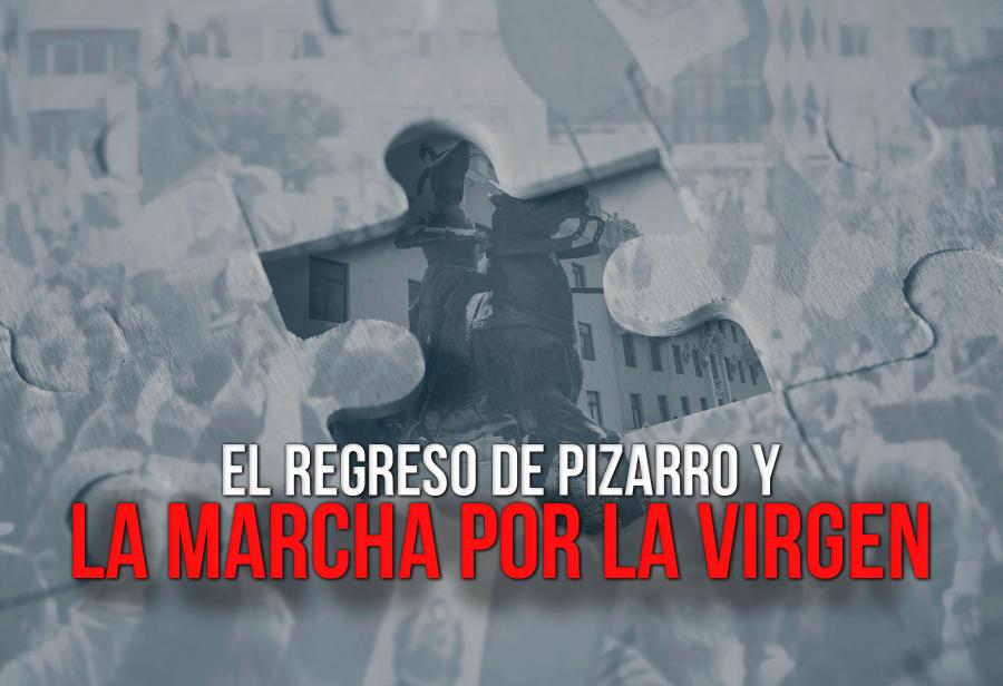 El regreso de Pizarro y la marcha por la Virgen