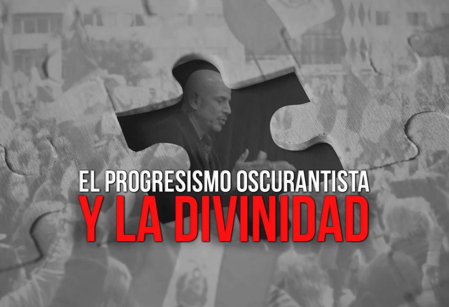 El progresismo oscurantista y la divinidad
