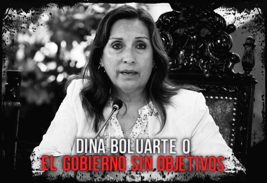 Dina Boluarte o el gobierno sin objetivos