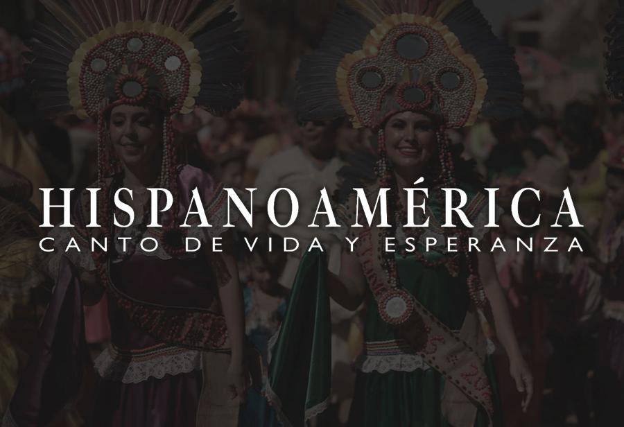 Hispanoamérica: Canto de vida y esperanza