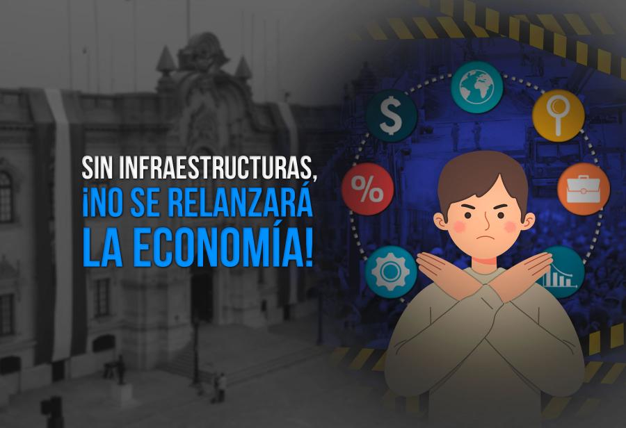 Sin infraestructuras, ¡no se relanzará la economía!