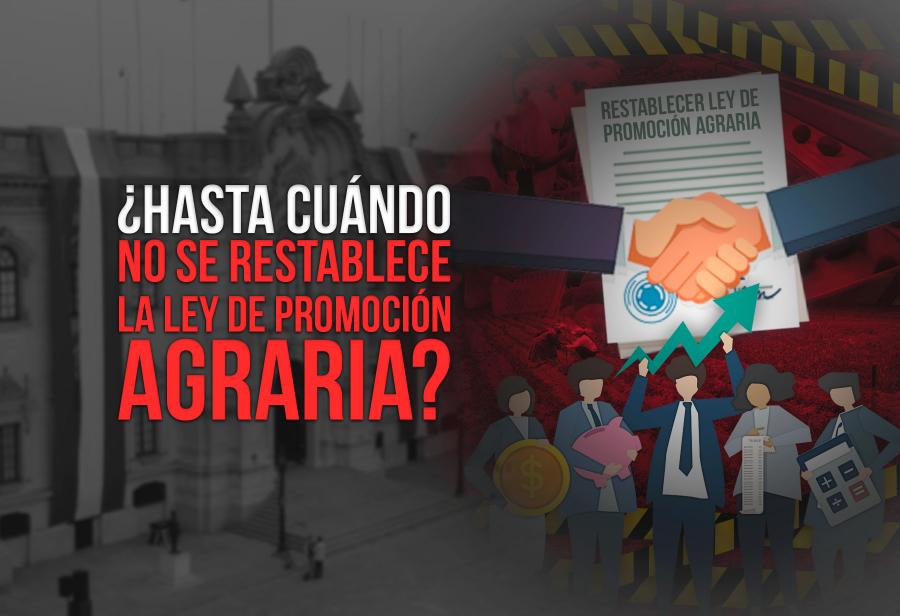 ¿Hasta cuándo no se restablece la Ley de Promoción Agraria?