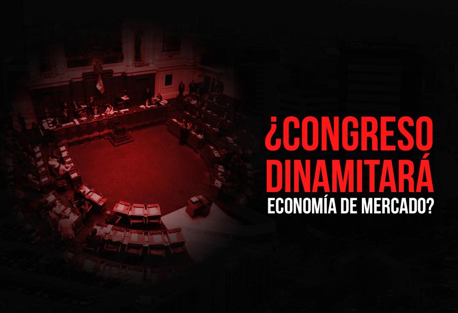 ¿Congreso dinamitará economía de mercado?