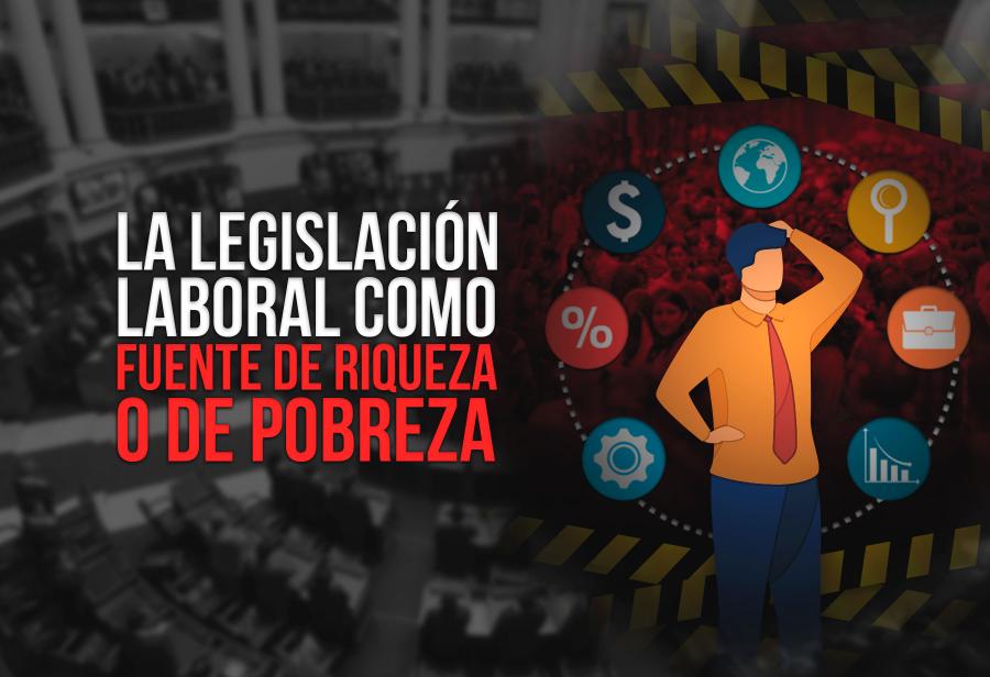 La legislación laboral como fuente de riqueza o de pobreza