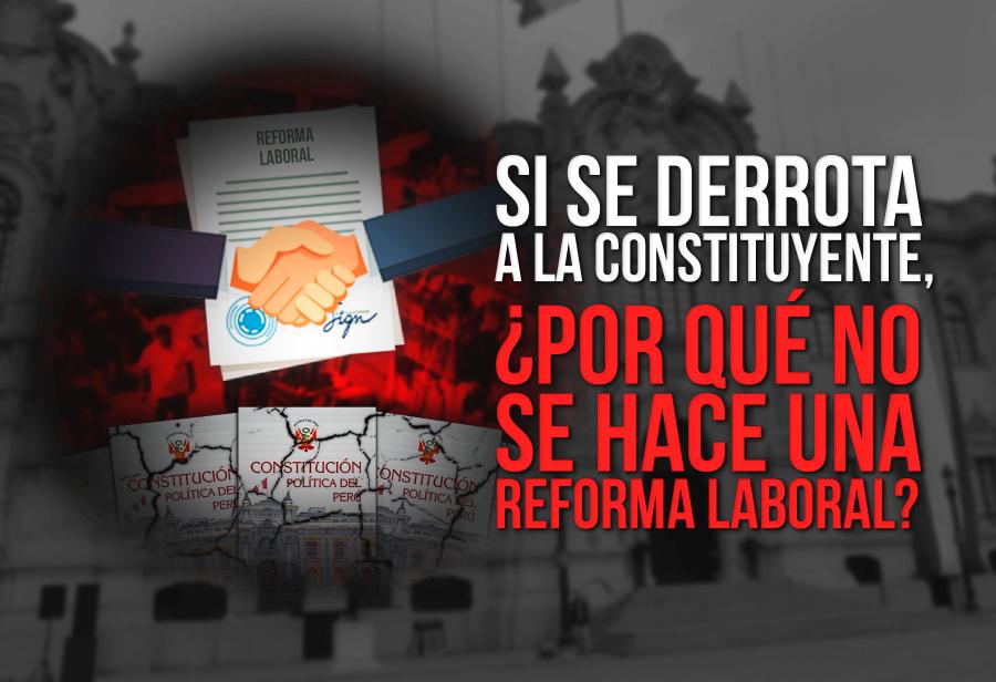 Si se derrota a la constituyente, ¿por qué no se hace una reforma laboral?