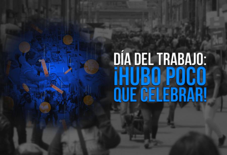 Día del Trabajo: ¡hubo poco que celebrar!