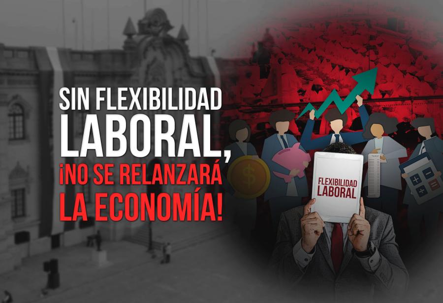 Sin flexibilidad laboral, ¡no se relanzará la economía!