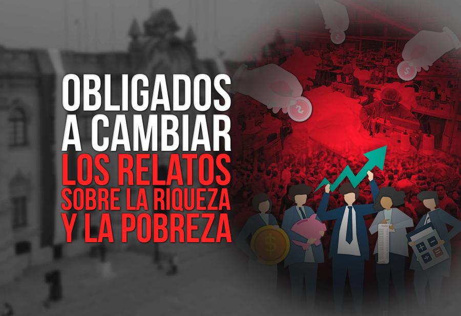 Obligados a cambiar los relatos sobre la riqueza y la pobreza