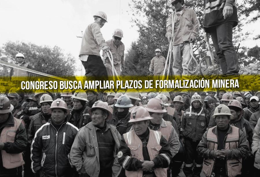 Congreso busca ampliar plazos de formalización minera