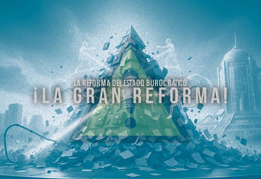 La reforma del Estado burocr&aacute;tico. &iexcl;La gran reforma!