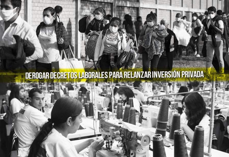 Derogar decretos laborales para relanzar inversión privada