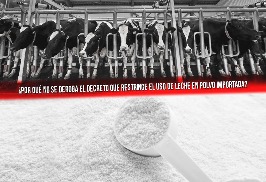¿Por qué no se deroga el decreto que restringe el uso de leche en polvo importada?