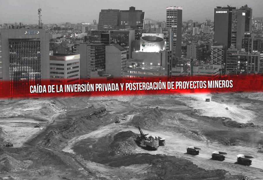 La peligrosa caída de la inversión privada y postergación de proyectos mineros
