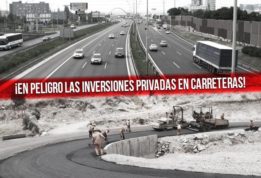 ¡En peligro las inversiones privadas en carreteras!