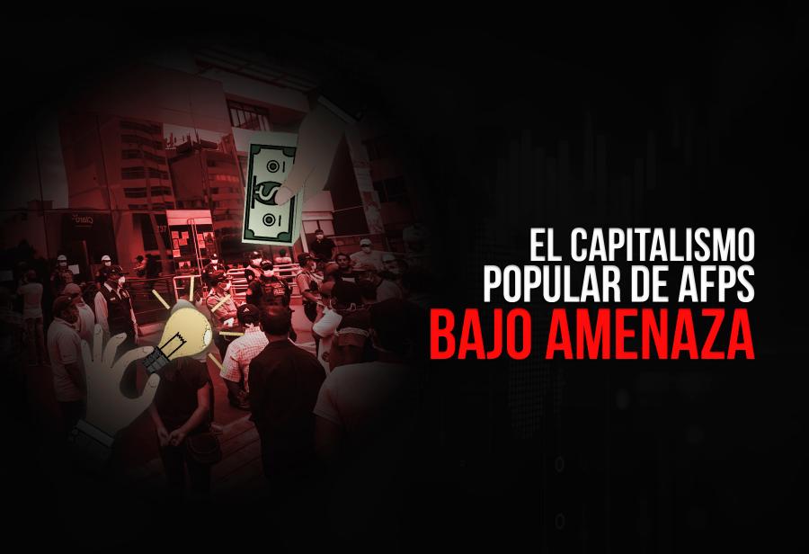 Capitalismo popular de Afps bajo amenaza