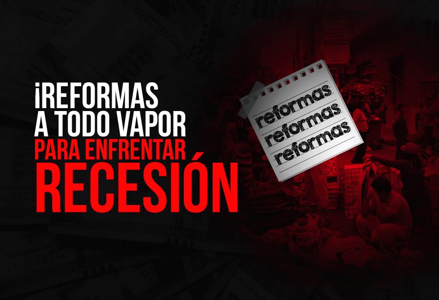 ¡Reformas a todo vapor para enfrentar recesión!