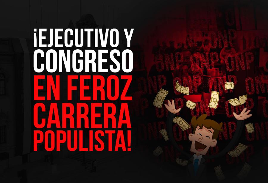 ONP: ¡Ejecutivo y Congreso en feroz carrera populista!