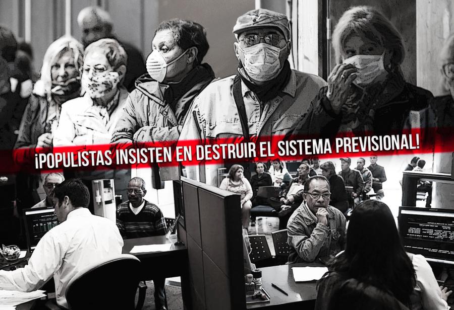 ¡Populistas insisten en destruir el sistema previsional!
