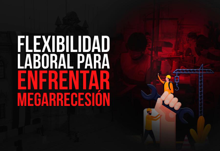 Flexibilidad laboral para enfrentar megarrecesión