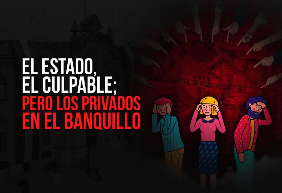 El Estado, el culpable; pero los privados en el banquillo