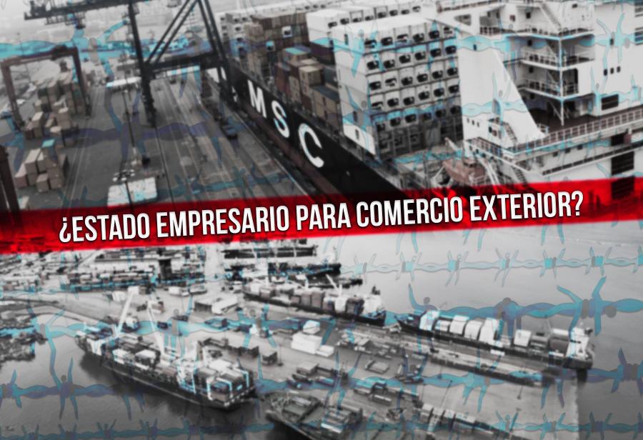 ¿Estado empresario para comercio exterior?