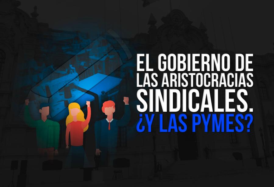 El gobierno de las aristocracias sindicales. ¿Y las pymes?