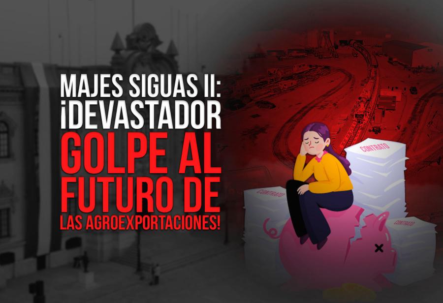 Majes Siguas II: ¡Devastador golpe al futuro de las agroexportaciones!