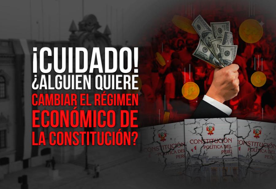 ¡Cuidado! ¿Alguien quiere cambiar el régimen económico de la Constitución?