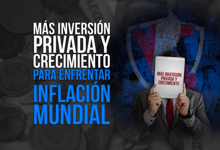 Más inversión privada y crecimiento para enfrentar inflación mundial