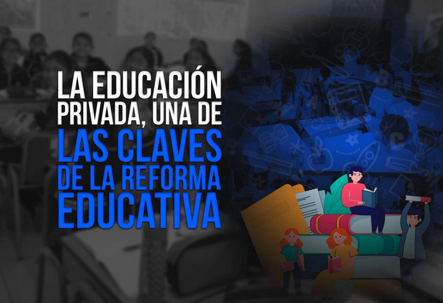 La educación privada, una de las claves de la reforma educativa