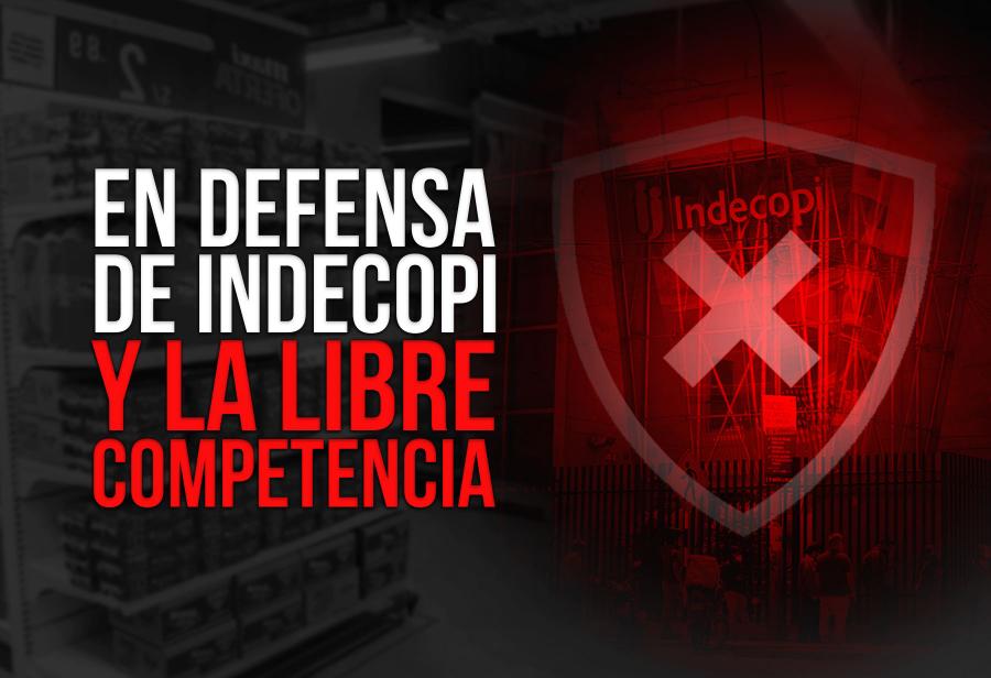 En defensa de Indecopi y la libre competencia
