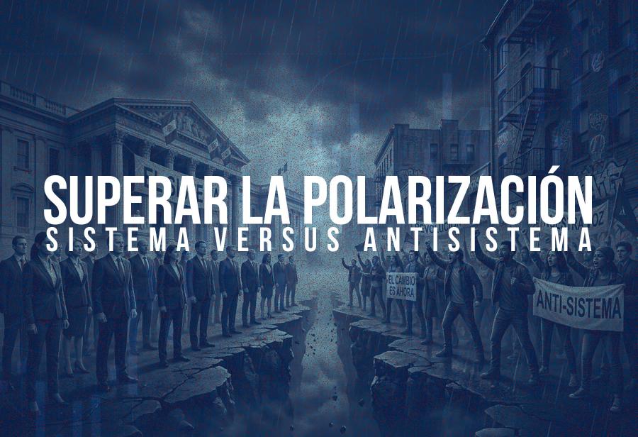 Superar la polarizaci&oacute;n sistema versus antisistema